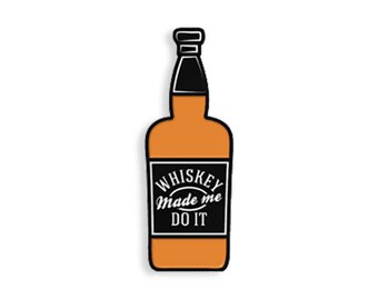 Whiskey Made Me Do It Enamel Pin