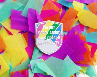 Im Not Sorry About Your Fragile Masculinity Enamel Lapel Pin Badge - Feminist Badge