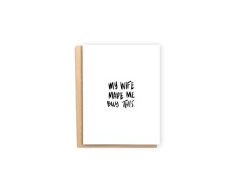My Wife Made Me Buy This- Man Card, Guy Card, Dude Card, Just Because Card, Funny Card, Obligatory Card