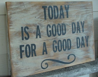 Today Is A Good Day For A Good Day sign