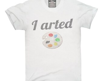 I Arted Funny Artist T-Shirt, Hoodie, Tank Top, Gifts