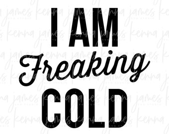 I Am Freaking Cold svg | I'm So Freaking Cold svg | Freaking svg | Cold svg | Winter svg | Sweatshirt svg | SVG | DXF | JPG | cut file