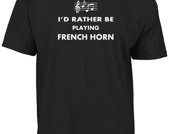 I'd rather be playing french horn t-shirt