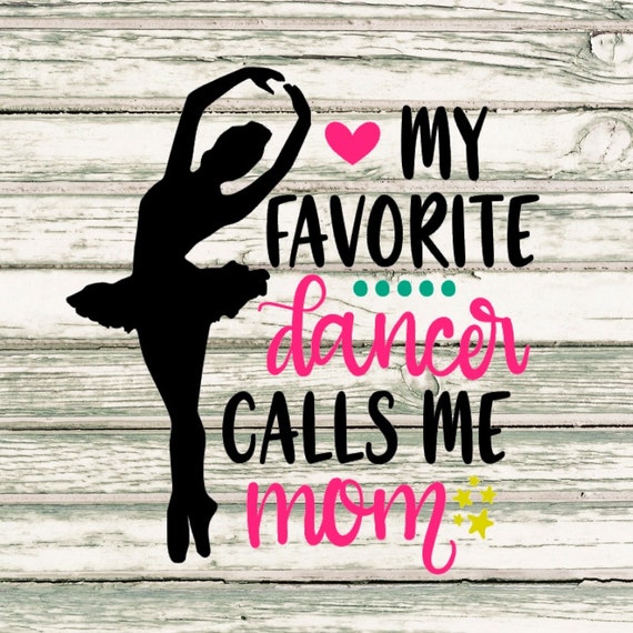 Download Items similar to My Favorite Dancer Calls Me Mom SVG on Etsy