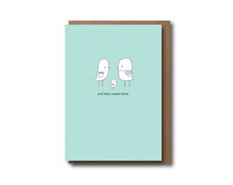 Baby card - baby girl- baby boy - newborn - and baby makes three - baby congrats
