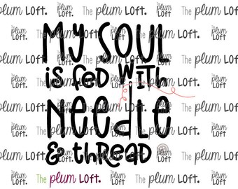 My soul is fed with needle and thread - Knitting, Crocheting, Sewing SVG - SVG Cutting File for Cutting Machines - SVG, Eps, Png, & Jpg