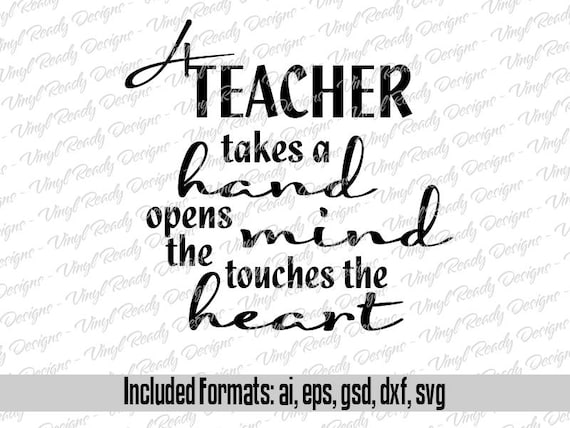 A teacher takes a hand Opens the mind Touches the heart