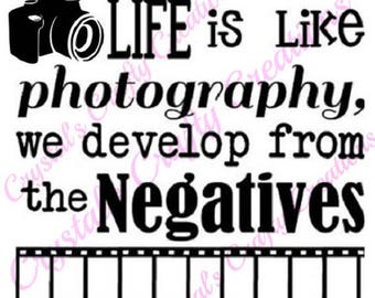 Life Is Like Photography, We Develop From The Negatives SVG
