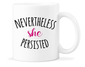 Nevertheless Persist She Persisted Gift She Persisted Elizabeth Warren Nevertheless She Nevertheless Gift Persisted Gift Feminist Mug Gift