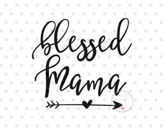 Blessed Mama SVG, Mom svg, dxf and png instant download, Mother SVG for Cricut and Silhouette, blessed Mom SVG, Momlife svg