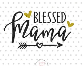 Blessed Mama SVG, Mom svg, dxf and png instant download, Mother SVG for Cricut and Silhouette, momlife SVG, Mother's day svg