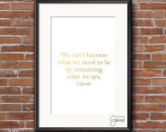 We Can't Become What We Need To Be By Remaining What We Are. | Oprah