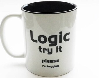 Funny Coffee Mug coworker gift logic try it novelty humor teacher man him student geek nerd dork stocking stuffer men boyfriend snark snarky