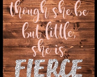 Though She Be But Little, She Is Fierce baby girl nursery decor