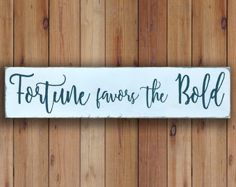 Fortune Favors The Bold - Wooden Sign