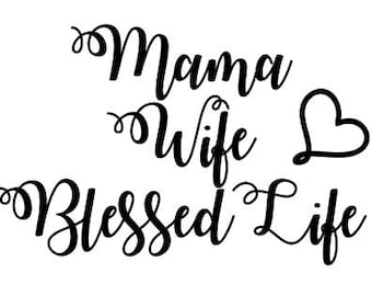 Mama wife blessed life SVG File, Quote Cut File, Silhouette File, Cricut File, Vinyl Cut File, Stencil