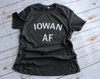 Iowa | Iowa home | Iowan AF | Iowa T-shirt | Women's T-shirt |Gift for women | Bella & Canvas