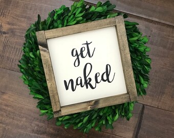 Get Naked sign | Bathroom Wall Decor | Farmhouse Bathroom Sign | Funny Bathroom Humor | Farmhouse Sign | Funny Bathroom Sign | Kids Bathroom