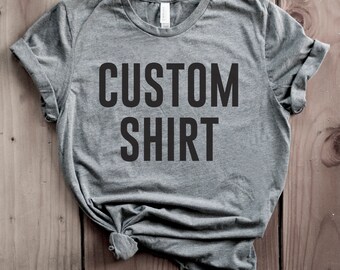 Custom Shirt, Custom T-Shirt, Personalized Shirt, Personalized T-Shirt, Unisex Crewneck Shirt, Gift for Him, Gift for Her, Gift Idea