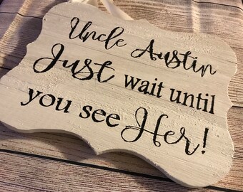 Custom Ring Bearer Sign, Uncle wait til you see her, Rustic Wedding Sign, Handpainted Sign, Wood Sign