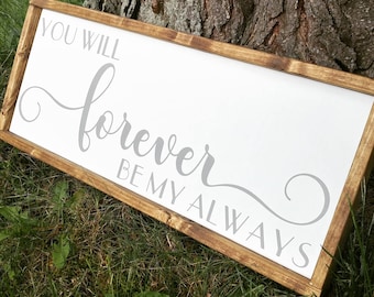 You will forever be my always sign, master bedroom decor, wedding sign, over the bed sign, bedroom sign, bedroom decor, gifts for her