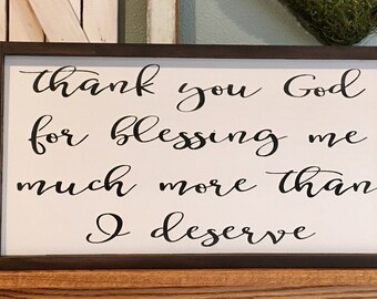 Thank You God For Blessing Me Much more Than I Deserve. Hand painted and Stained Framed Sign.