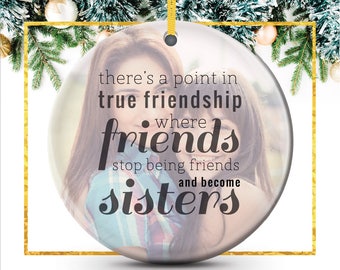 Personalized Friendship Ornament, Best Friend Photo Ornament - Friends Become Sisters True Friendship Photo Quote Ornament // C-P13-OR XX9