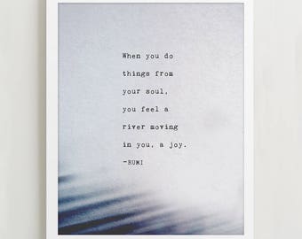 Rumi quote print, when you do things from your soul you feel a river moving in you, a joy, poetry print, Rumi quote art