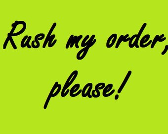 RUSH ORDER, PROCESSING