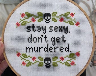 PATTERN - My Favorite Murder Cross Stitch - Stay Sexy. Don't Get Murdered.