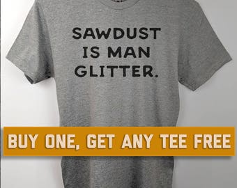 SALE TODAY: Sawdust Is Man Glitter T-Shirt, Unisex Shirt, Gift For Husband, Father's Day Gift, Husband, Birthday, mens funny t-shirts