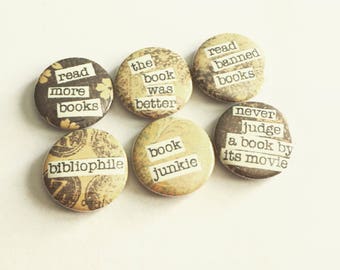 Book lover pinbacks Magnets or Hollow Backs - badges - 1 inch - bibliophile - read banned books - Book Junkie - read more - book was better