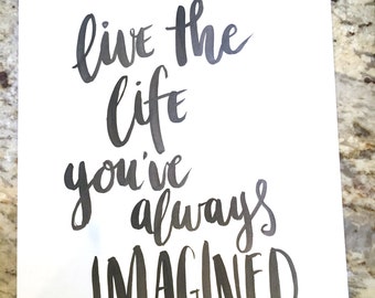 Live the Life You've Always Imagined -- prints or cards