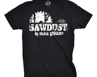 Sawdust Shirt, Wood Shirt Men, Woodworker Shirt, Sawdust Is Man Glitter Shirt, Mens Funny Shirt, Funny Shirts for Men, Fathers Day Gift
