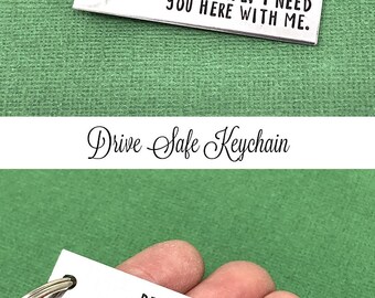 Drive Safe I Need You Here With Me Hand Stamped Keychain, Drive Safe Keychain, Trucker Gift, Husband Gift, Sweet 16 Gift, Dad Gift, Men Gift