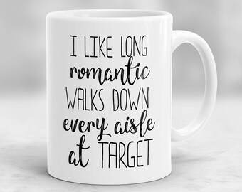I Like Long Romantic Walks Down Every Aisle At Target Mug, Gift for Her, Mom Mug, Wife Gift, Target Mug, Shopping Quote P116