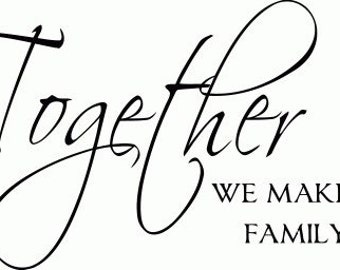 Together we make a family Vinyl Wall Decal Sticker