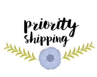 Priority Shipping. Ships faster!