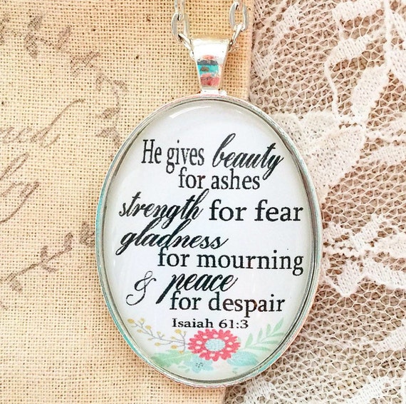 Bible Verse Pendant Necklace He gives beauty for ashes