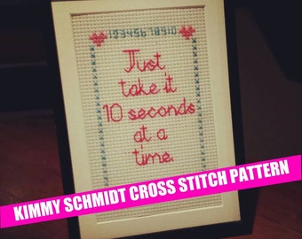 Unbreakable Kimmy Schmidt wise words: Just take it 10 seconds at a time. Cross & Back Stitch pattern. Beginner! PDF. Tina Fey Comedy Netflix