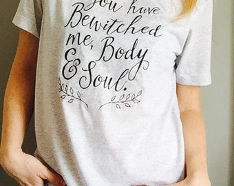 Jane Austen Tee from Pride and Prejudice / You have bewitched me Body and Soul
