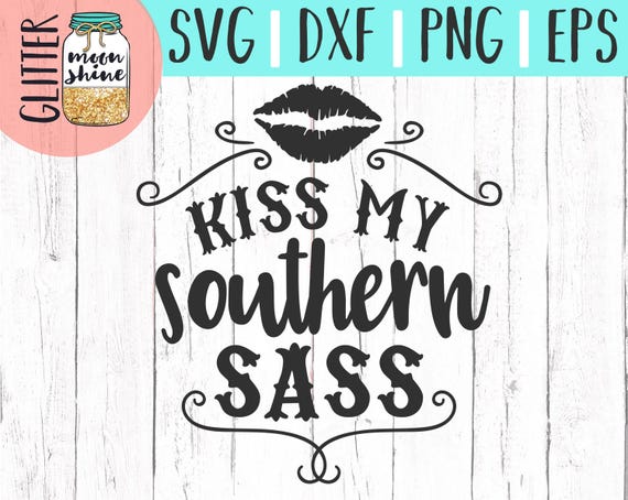 Download Kiss My Southern Sass svg eps dxf png Files for Cutting