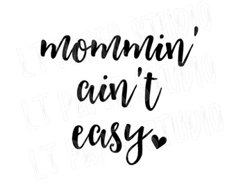 Mommin' ain't easy SVG, Mom SVG, Mommy SVG, Cricut Cut Files, Silhouette Cut Files