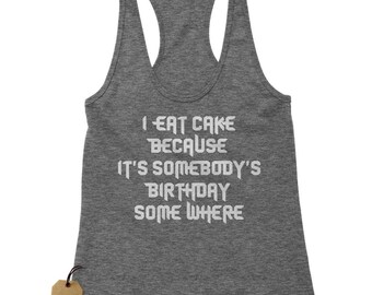 I Eat Cake Because Racerback Tank Top for Women