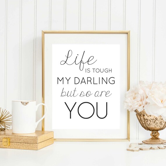 Life Is Tough My Darling But So Are You Quote Motivational