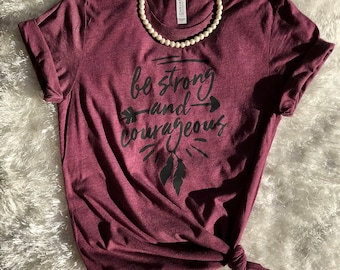 Christian t shirts, Be Strong and Courageous shirt, Joshua 1:9, Be Strong