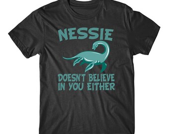 Nessie Doesn't Believe In You Either Loch Ness Monster T-Shirt
