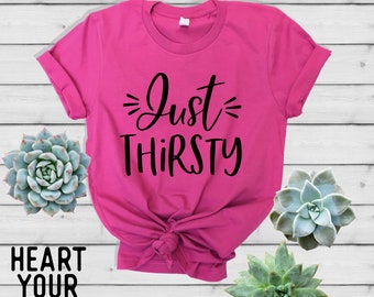 Just Thirsty Birthday Shirt - Birthday Squad Shirt - 30th Birthday Shirt - Birthday Crew Shirt - Birthday Party Shirt - Birthday Trip Shirt