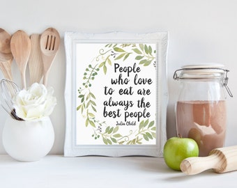 Julia Child Quote, printable quotes, julia child, julia child print, julia child gift, people who love to eat are always the best people