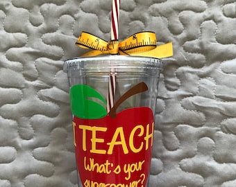 Teacher Tumbler with straw, I Teach What’s Your Superpower, Teacher Gift, drinking tumbler